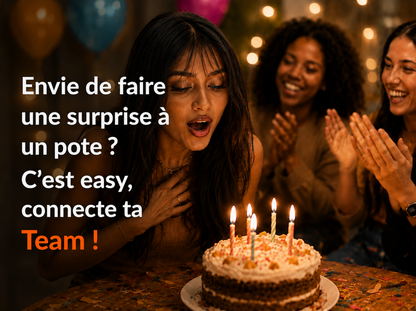 Envie de faire une surprise à un pote ? Connecte ta Team